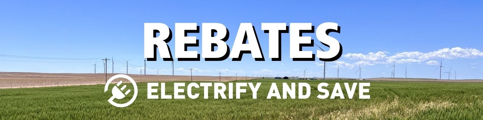 Agricultural field with wind turbines and utility infrastructure under a blue sky, with the text 'REBATES' and 'Electrify and Save.
